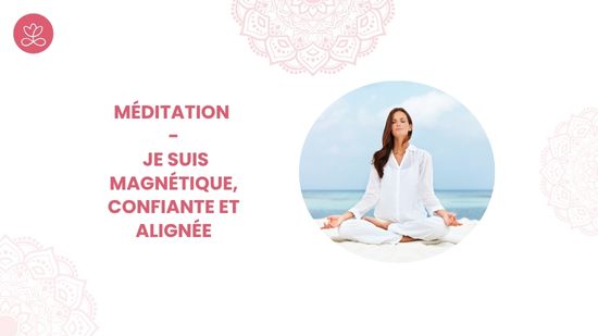 31. Méditation - Je suis magnétique, confiante et alignée	avec Cora Diop